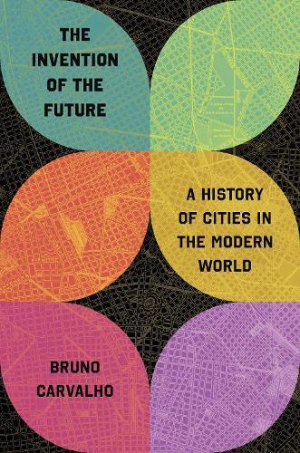 The Invention of the Future: A History of Cities in the Modern World