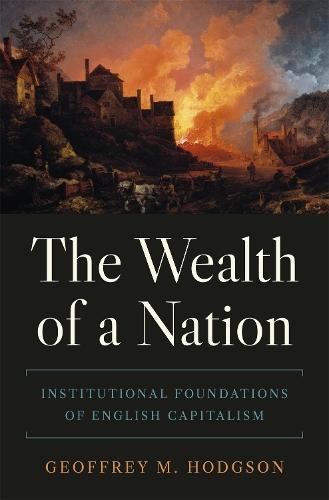 The Wealth of a Nation: Institutional Foundations of English Capitalism  by Geoffrey M. Hodgson at Abbey's Bookshop, 