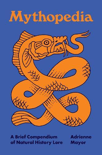 Mythopedia: A Brief Compendium of Natural History Lore  by Adrienne Mayor at Abbey's Bookshop, 
