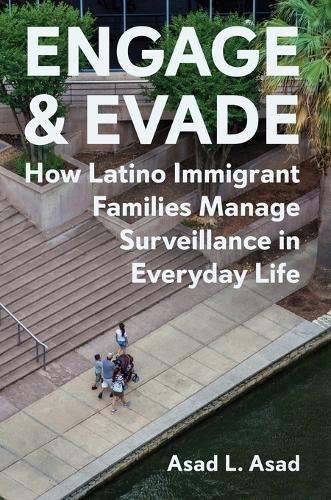 Engage and Evade: How Latino Immigrant Families Manage Surveillance in Everyday Life  by Asad L. Asad at Abbey's Bookshop, 