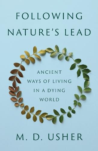 Following Nature’s Lead: Ancient Ways of Living in a Dying World  by M. D. Usher at Abbey's Bookshop, 