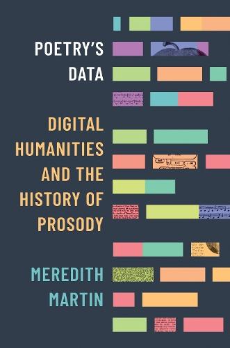 Poetry's Data: Digital Humanities and the History of Prosody  by Meredith Martin at Abbey's Bookshop, 