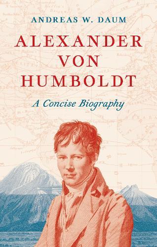 Alexander von Humboldt: A Concise Biography  by Andreas W. Daum at Abbey's Bookshop, 