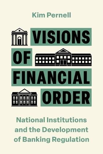 Visions of Financial Order: National Institutions and the Development of Banking Regulation  by Kim Pernell at Abbey's Bookshop, 