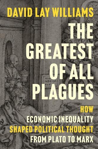 The Greatest of All Plagues: How Economic Inequality Shaped Political Thought from Plato to Marx  by David Lay Williams at Abbey's Bookshop, 