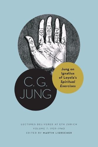 Jung on Ignatius of Loyola’s Spiritual Exercises: Lectures Delivered at ETH Zurich, Volume 7: 1939–1940