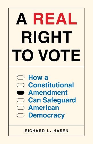 A Real Right to Vote: How a Constitutional Amendment Can Safeguard American Democracy  by Richard L. Hasen at Abbey's Bookshop, 