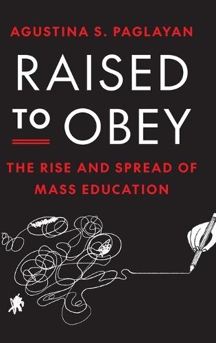 Raised to Obey: The Rise and Spread of Mass Education