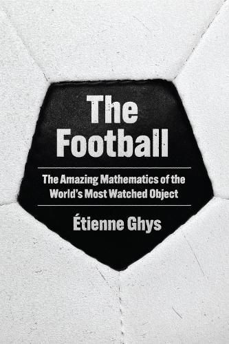 The Football: The Amazing Mathematics of the World's Most Watched Object  by Étienne Ghys at Abbey's Bookshop, 