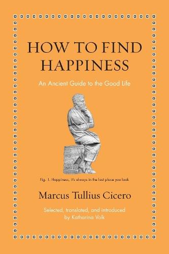 How to Find Happiness: An Ancient Guide to the Good Life