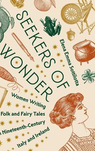 Seekers of Wonder: Women Writing Folk and Fairy Tales in Nineteenth-Century Italy and Ireland  by Elena Emma Sottilotta at Abbey's Bookshop, 