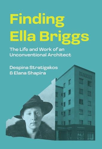 Finding Ella Briggs: The Life and Work of an Unconventional Architect  by Despina Stratigakos at Abbey's Bookshop, 