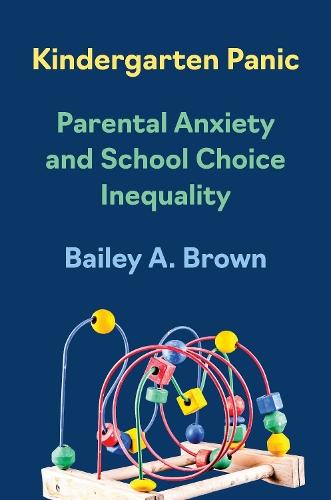 Kindergarten Panic: Parental Anxiety and School Choice Inequality  by Bailey A. Brown at Abbey's Bookshop, 