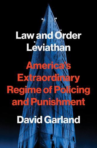 Law and Order Leviathan: America’s Extraordinary Regime of Policing and Punishment  by David Garland at Abbey's Bookshop, 