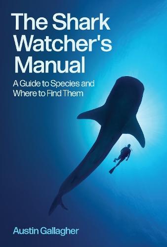 The Shark Watcher's Manual: A Guide to Species and Where to Find Them  by Austin Gallagher at Abbey's Bookshop, 