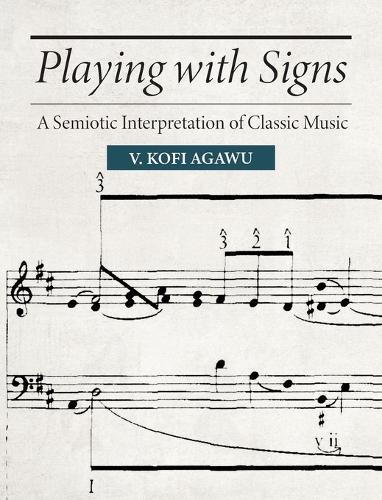 Playing with Signs: A Semiotic Interpretation of Classic Music  by V. Kofi Agawu at Abbey's Bookshop, 