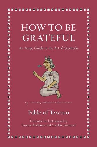 How to Be Grateful: An Aztec Guide to the Art of Gratitude