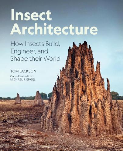 Insect Architecture: How Insects Build, Engineer, and Shape Their World  by Michael S. Engel at Abbey's Bookshop, 