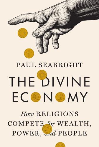 The Divine Economy: How Religions Compete for Wealth, Power, and People  by Paul Seabright at Abbey's Bookshop, 
