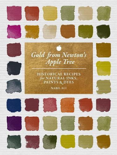 Gold from Newton's Apple Tree: Historical Recipes for Natural Inks, Paints, and Dyes  by Nabil Ali at Abbey's Bookshop, 