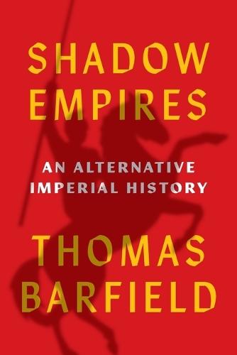 Shadow Empires: An Alternative Imperial History  by Thomas J. Barfield at Abbey's Bookshop, 