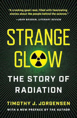 Strange Glow: The Story of Radiation  by Timothy J. Jorgensen at Abbey's Bookshop, 