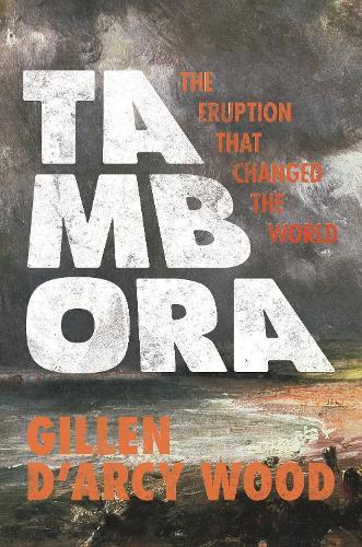 Tambora: The Eruption That Changed the World  by Gillen D’Arcy Wood at Abbey's Bookshop, 