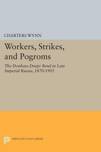 Workers, Strikes, and Pogroms: The Donbass-Dnepr Bend in Late Imperial Russia, 1870-1905  by Charters Wynn at Abbey's Bookshop, 