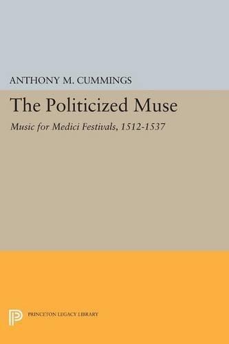 The Politicized Muse: Music for Medici Festivals, 1512-1537  by Anthony M. Cummings at Abbey's Bookshop, 