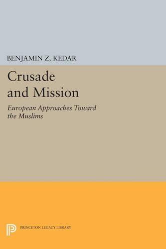 Crusade and Mission: European Approaches Toward the Muslims  by Benjamin Z. Kedar at Abbey's Bookshop, 