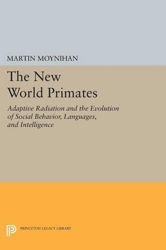 The New World Primates: Adaptive Radiation and the Evolution of Social Behavior, Languages, and Intelligence  by Martin Moynihan at Abbey's Bookshop, 