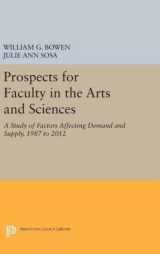Prospects for Faculty in the Arts and Sciences: A Study of Factors Affecting Demand and Supply, 1987 to 2012  by William G. Bowen at Abbey's Bookshop, 