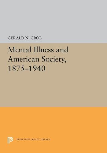 Mental Illness and American Society, 1875-1940  by Gerald N. Grob at Abbey's Bookshop, 