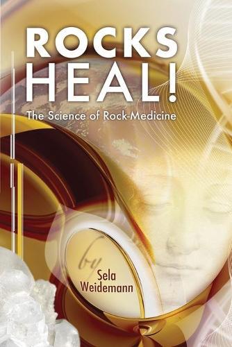Rocks Heal!: The Science of Rock-Medicine  by Sela Weidemann at Abbey's Bookshop, 