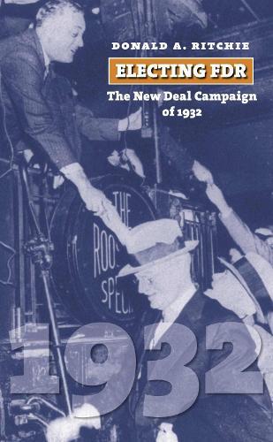 Electing FDR: The New Deal Campaign of 1932  by Donald A. Ritchie at Abbey's Bookshop, 