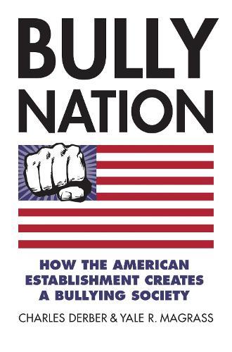 Bully Nation: How the American Establishment Creates a Bullying Society  by Charles Derber at Abbey's Bookshop, 