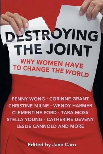 Destroying the Joint: Why Women Have to Change the World  by Jan Caro (Editor) at Abbey's Bookshop, 