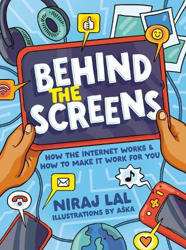 Behind the Screens: How the internet works and how to make it work for you