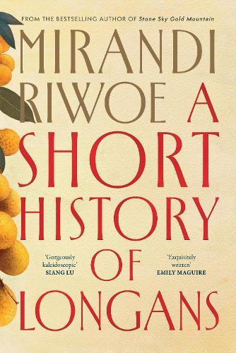 A Short History of Longans: A dazzling novel from the award-winning author of Stone Sky Gold Mountain