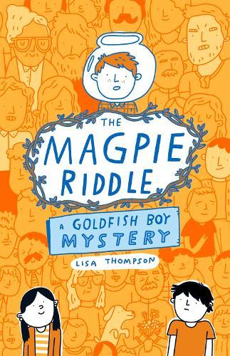 The Magpie Riddle: a Goldfish Boy Mystery  by Lisa Thompson at Abbey's Bookshop, 
