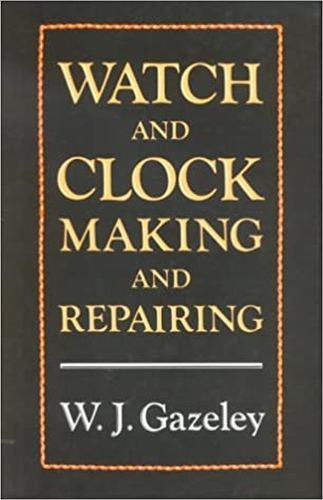 Watch and Clock Making and Repairing  by W J Gazeley at Abbey's Bookshop, 