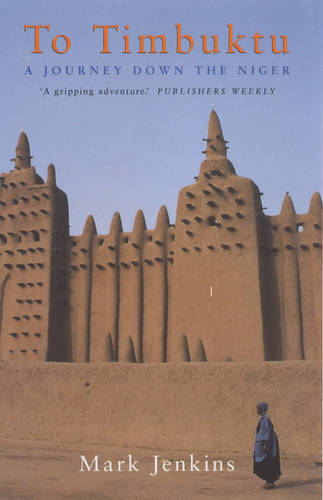 To Timbuktu: A Journey Down the Niger  by Mark Jenkins at Abbey's Bookshop, 