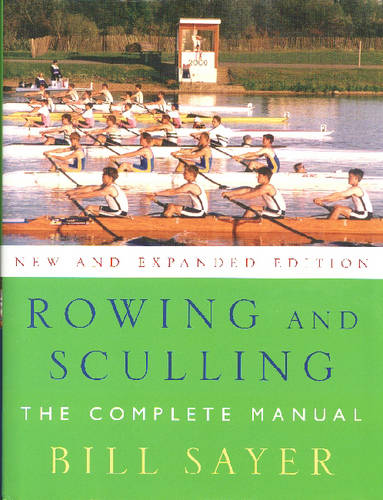 Rowing and Sculling: The Complete Manual  by Bill Sayer at Abbey's Bookshop, 