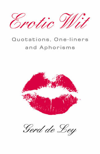 Erotic Wit: Quotations, One-liners and Aphorisms  by Gerd de Ley at Abbey's Bookshop, 