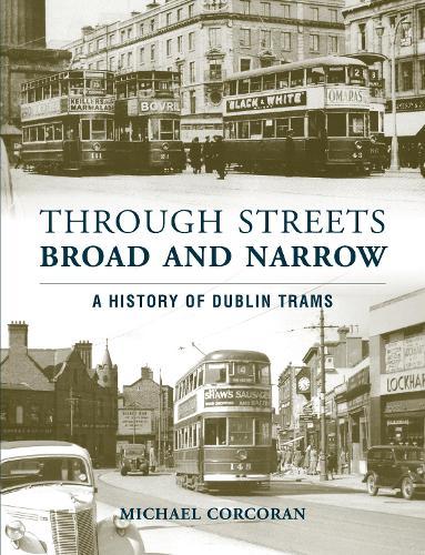 Through Streets Broad and Narrow: A History of Dublin Trams  by Michael Corcoran at Abbey's Bookshop, 