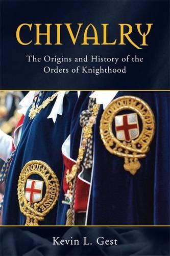 Chivalry: The Origins and History of the Orders of Knighthood  by Kevin L. Gest at Abbey's Bookshop, 