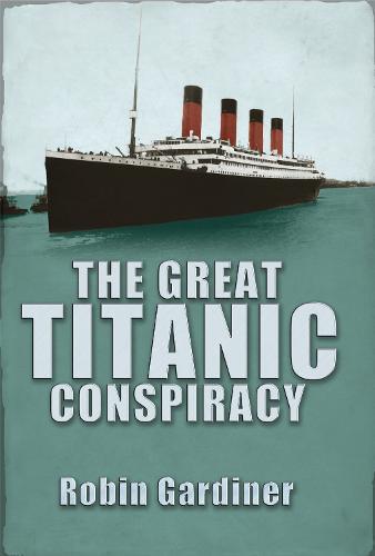 The Great Titanic Conspiracy  by Robin Gardiner at Abbey's Bookshop, 