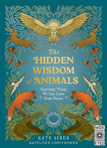 The Hidden Wisdom of Animals: Surprising Things We Can Learn From Nature  by Kate Siber at Abbey's Bookshop, 