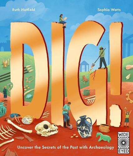 Dig!: Uncover the Secrets of the Past with Archaeology  by Ruth Hatfield at Abbey's Bookshop, 