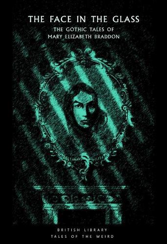 Face in the Glass: Gothic Tales of Mary Elizabeth Braddon (Tales of the Weird)  by Mary Elizabeth Braddon at Abbey's Bookshop, 